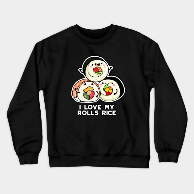 I Love My Roll Rice Cute Sushi Pun Crewneck Sweatshirt by punnybone